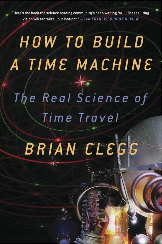 HOW TO BUILD A TIME MACHINE: The Real Science of Time Travel By Brian Clegg EPUB - TOGA Multiverse